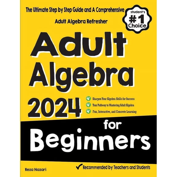 Adult Algebra for Beginners: The Ultimate Step by Step Guide and A Comprehensive Adult Algebra Refresher (Paperback)