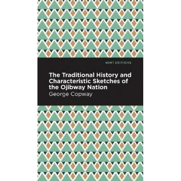 The Traditional History and Characteristic Sketches of the Ojibway Nation (Mint Editions)