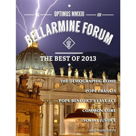 Optimus MMXIII : The Best of Bellarmine Forum 2013: The Reports, Articles, and Stories People Loved (Best Forum In The World)