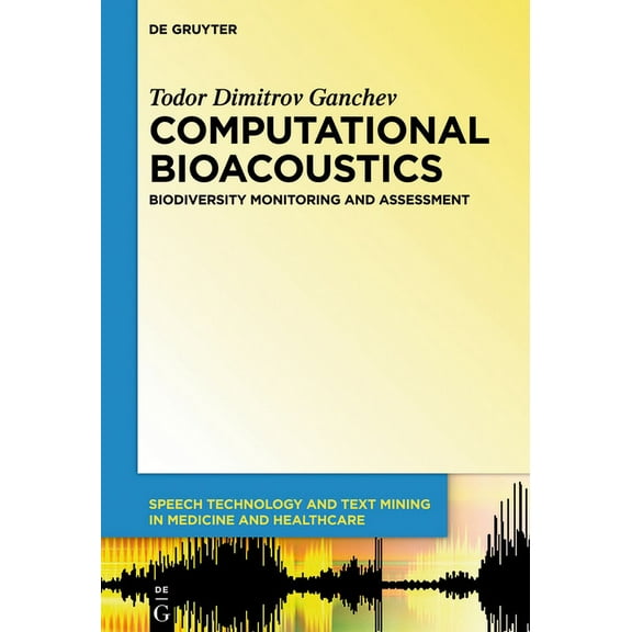 Speech Technology and Text Mining in Med Computational Bioacoustics: Biodiversity Monitoring and Assessment, Book 4, (Hardcover)