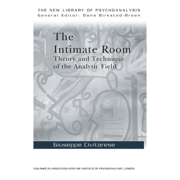 New Library of Psychoanalysis The Intimate Room: Theory and Technique of the Analytic Field, (Hardcover)