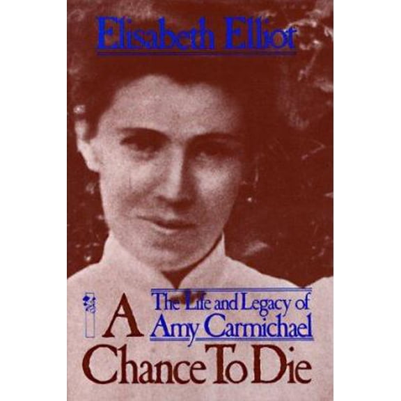 Pre-Owned A Chance to Die: The Life and Legacy of Amy Carmichael (Paperback) 0800715357 9780800715359