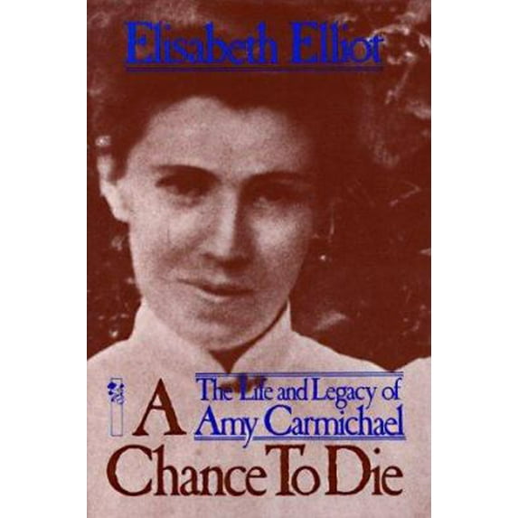 Pre-Owned A Chance to Die: The Life and Legacy of Amy Carmichael (Paperback) 0800715357 9780800715359