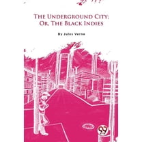 The Underground City; Or, The Black Indies (Paperback)