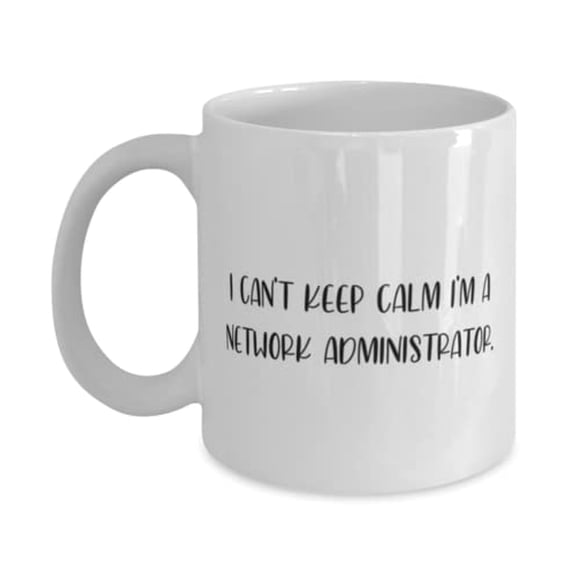 Useful Network administrator 11oz Mug, I Can't Keep Calm, For Men Women, Present From Team Leader, Cup For Network administrator
