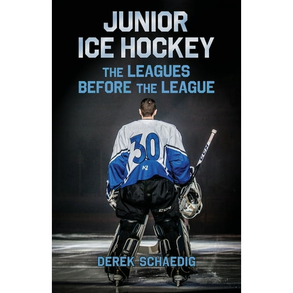 Junior Ice Hockey: The Leagues Before The League, (Paperback)