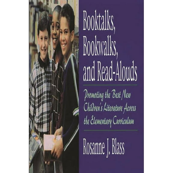 Booktalks, Bookwalks, and Read-Alouds: Promoting the Best New Children's Literature Across the Elementary Curriculum (Paperback)