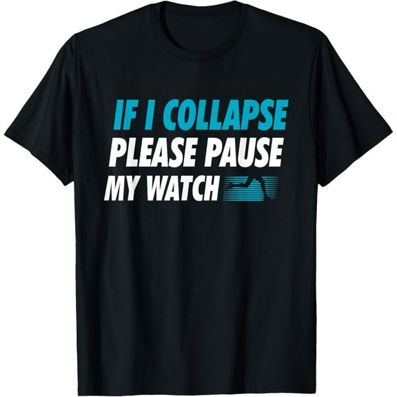 If I Collapse Please Pause My Watch Running Marathon Runner T-Shirt men and women can wear, black, white, gifts