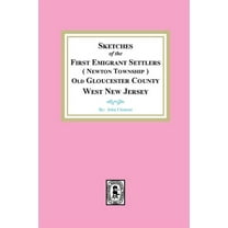 Sketches of the First Emigrant Settlers, Newton Township, Old Gloucester County West New Jersey (Paperback)