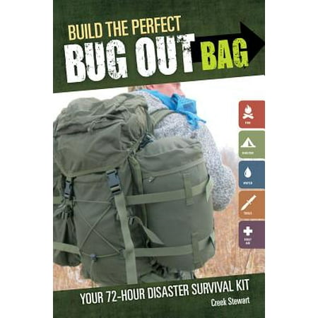 Build the Perfect Bug Out Bag : Your 72-Hour Disaster Survival (The Best Bug Out Bag)