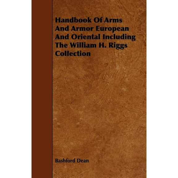 Handbook of Arms and Armor European and Oriental Including the William H. Riggs Collection (Paperback)
