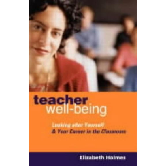 Teacher Well-Being: Looking After Yourself and Your Career in the Classroom, (Paperback)
