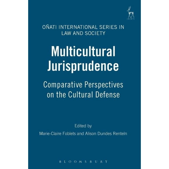 Oñati International Law and Society Multicultural Jurisprudence: Comparative Perspectives on the Cultural Defense, (Paperback)