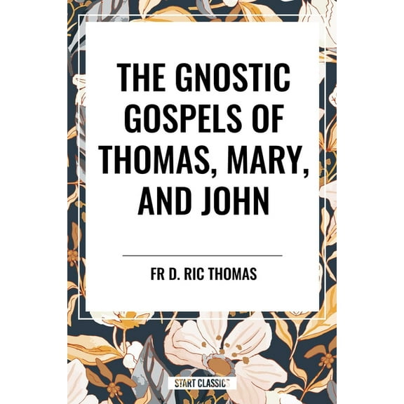Gnostic Gospels of Thomas, Mary, and John, (Hardcover)