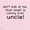 thumbnail image 2 of CafePress - DON't LOOK AT ME THAT SMELL IS COMING FROM MY UNCL - Baby Light Bodysuit, Size Newborn - 24 Months, 2 of 4
