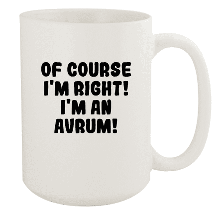 

Of Course I m Right! I m An Avrum! - Ceramic 15oz White Mug White