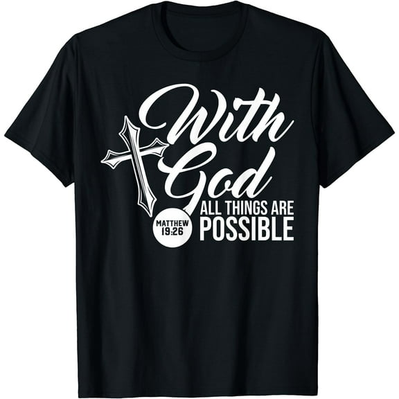 With God All Things Are Possible Matthew 19:26 Bible verse T-Shirt