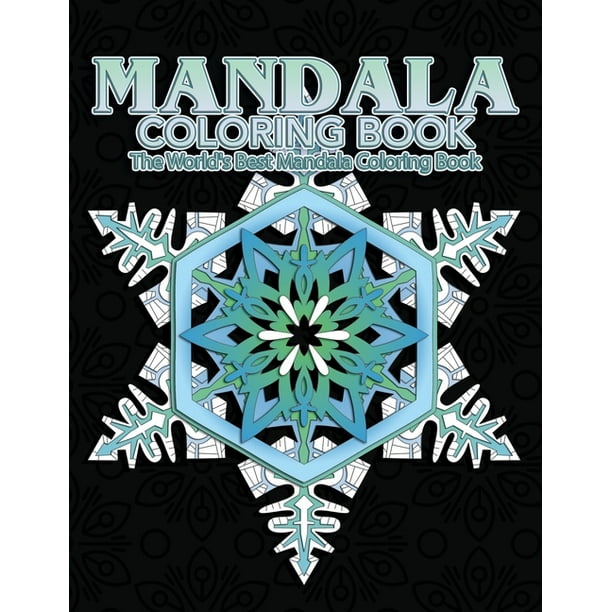 Download Mandala Coloring Book The World S Best Mandala Coloring Book Adult Coloring Book Stress Relieving Mandalas Designs Patterns So Much More Mandala For Meditation Happiness Soothe The Soul Paperback Walmart Com