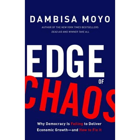 Edge of Chaos : Why Democracy Is Failing to Deliver Economic Growth-and How to Fix (Best Form Of Democracy)