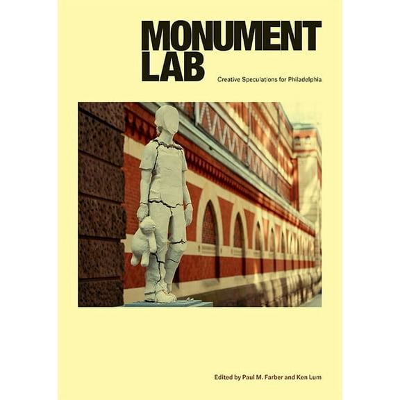 Monument Lab : Creative Speculations for Philadelphia (Hardcover)