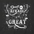 thumbnail image 2 of Dont Be Afraid To Be Great T-Shirt | Cool Quote Black Tee Gift, 2 of 5