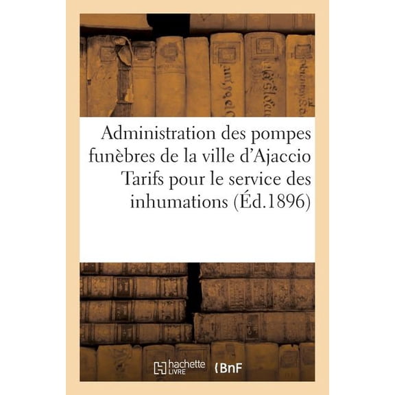 Sciences Sociales: Administration Des Pompes Funèbres de la Ville d'Ajaccio Tarifs Pour Le Service Des Inhumations (Paperback)