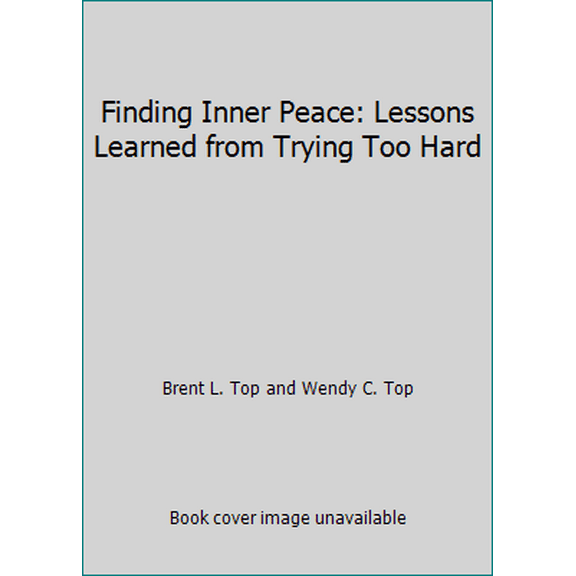 Pre-Owned Finding Inner Peace: Lessons Learned from Trying Too Hard (Paperback) 1680476556 9781680476552