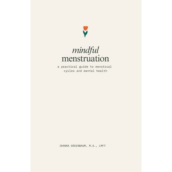 Mindful Menstruation: a Practical Guide to Menstrual Cycles and Mental Health, (Paperback)