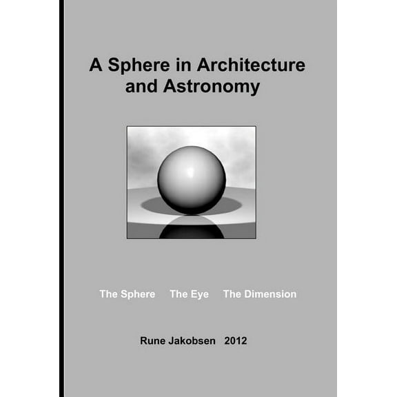 A Sphere in Architecture and Astronomy: The Sphere - The Eye - The Dimension, (Paperback)