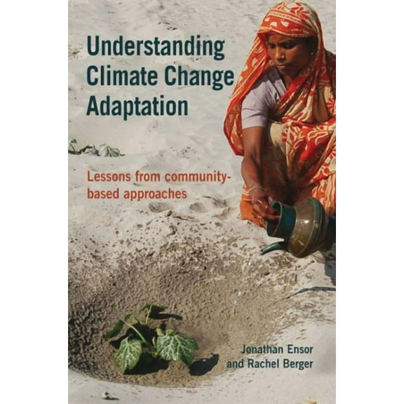 Understanding Climate Change Adaptation: Lessons from Community-Based Approaches (Paperback)
