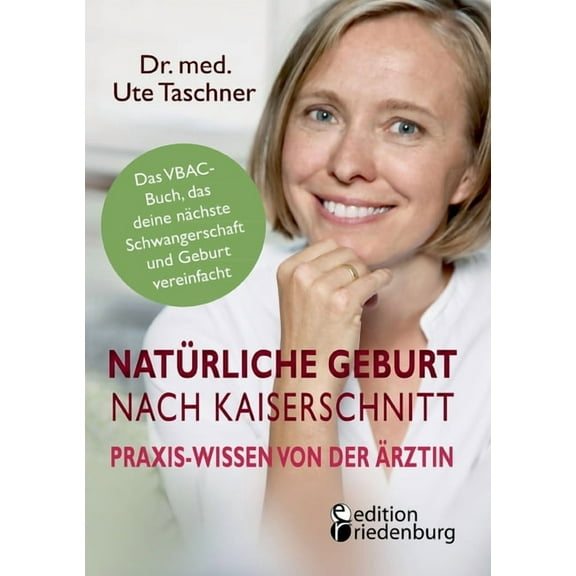 Natürliche Geburt nach Kaiserschnitt : Praxis-Wissen von der Ärztin - Das VBAC-Buch, das deine nächste Schwangerschaft und Geburt vereinfacht (Paperback)