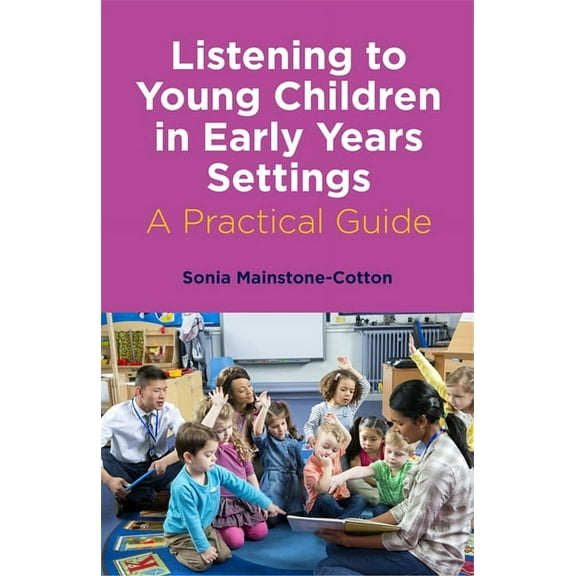 Listening to Young Children in Early Years Settings: A Practical Guide, (Paperback)