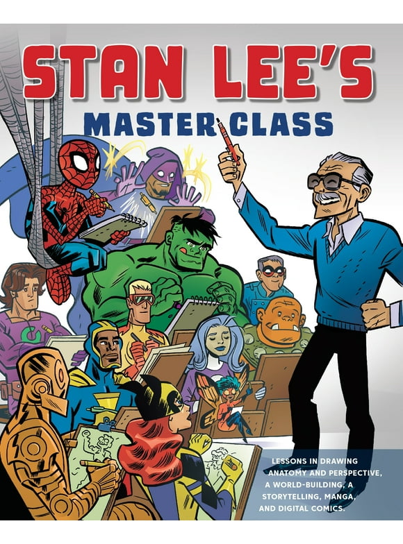 Stan Lee's Master Class : Lessons in Drawing, World-Building, Storytelling, Manga, and Digital Comics from the Legendary Co-creator of Spider-Man, The Avengers, and The Incredible Hulk (Paperback)