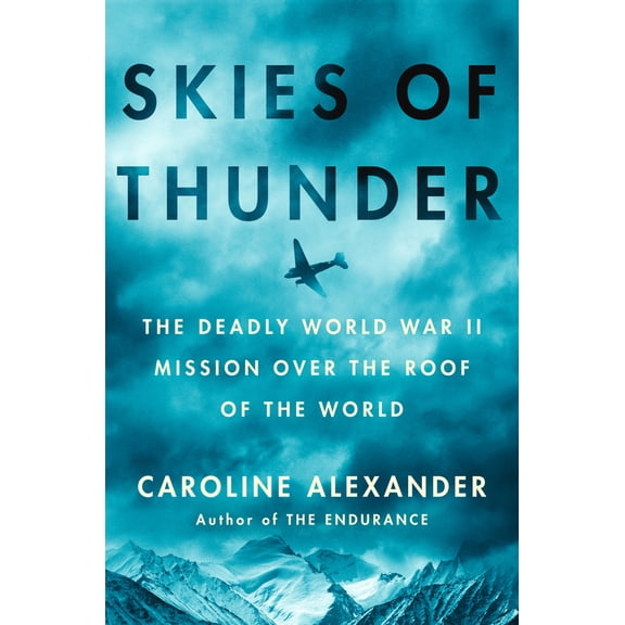 Pre-Owned Skies of Thunder: The Deadly World War II Mission Over the Roof of the World (Hardcover) 1984879235 9781984879233