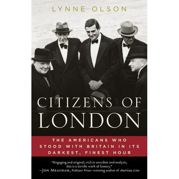 Citizens of London: The Americans Who Stood with Britain in Its Darkest, Finest Hour, (Paperback)