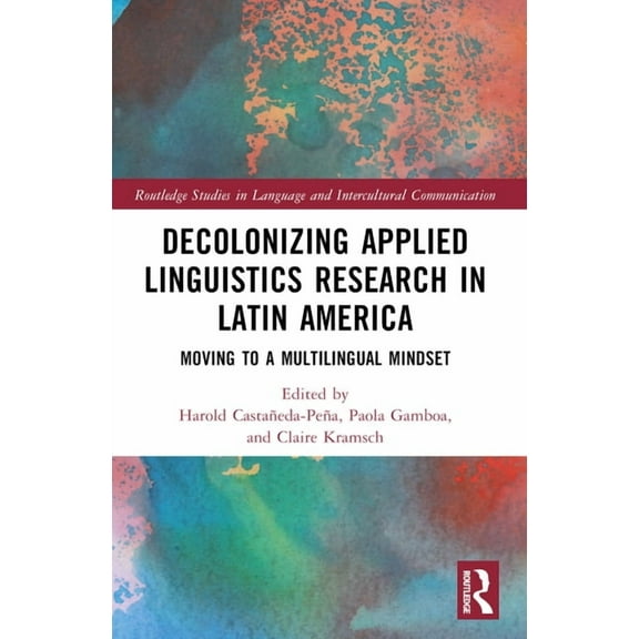 Routledge Studies in Language and Interc Decolonizing Applied Linguistics Research in Latin America: Moving to a Multilingual Mindset, (Paperback)