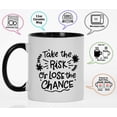 thumbnail image 3 of Inkdotpot Take The Risk Or Lose The Chance 11oz CeramicCoffeeMug Positive Quotes Gift For Employee Boss Coworkers -Black, 3 of 6