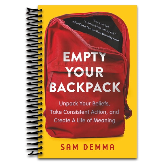 Empty Your Backpack: Unpack Your Beliefs, Take Consistent Action, and Create A Life of Meaning (Spiral bound)