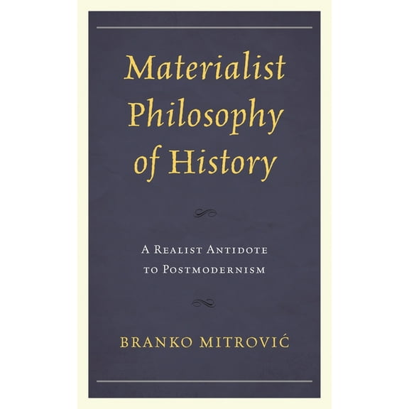 Materialist Philosophy of History: A Realist Antidote to Postmodernism, (Paperback)