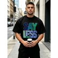 thumbnail image 3 of Casual Style, Mens Clothes, Say Less Graphic Tee Design, Everyday Wear,Ropa De Hombre,Gift For Him, 3 of 10