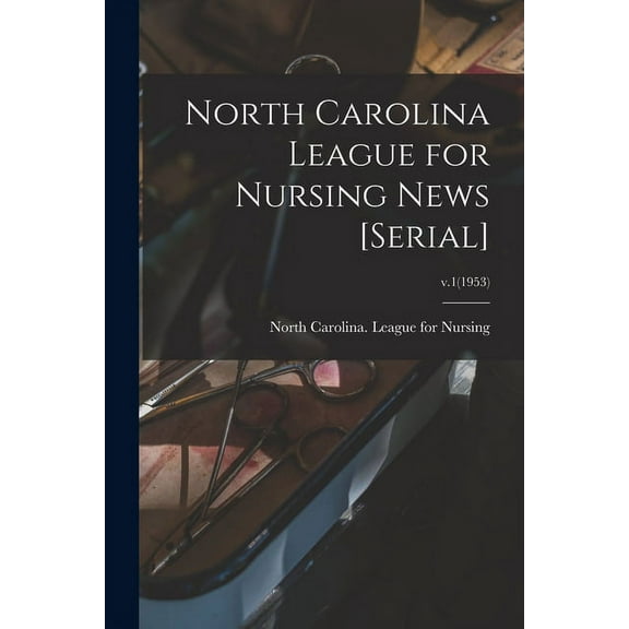 North Carolina League for Nursing News [serial]; v.1(1953), (Paperback)