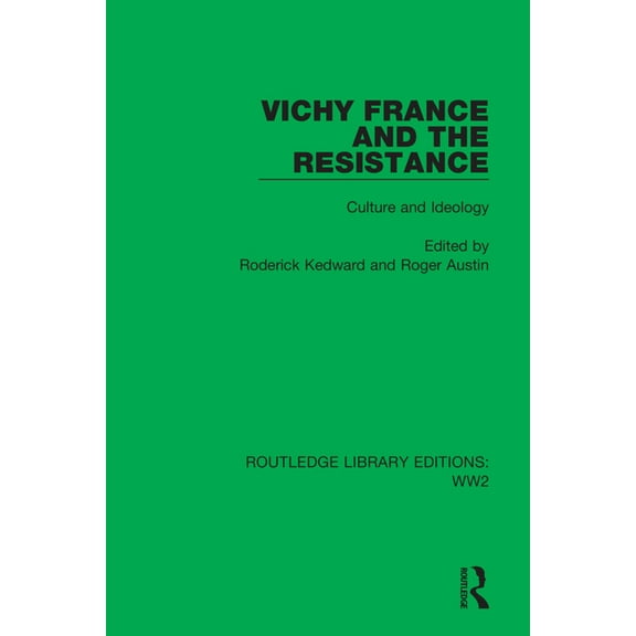 Routledge Library Editions: Ww2 Vichy France and the Resistance: Culture and Ideology, Book 37, (Hardcover)