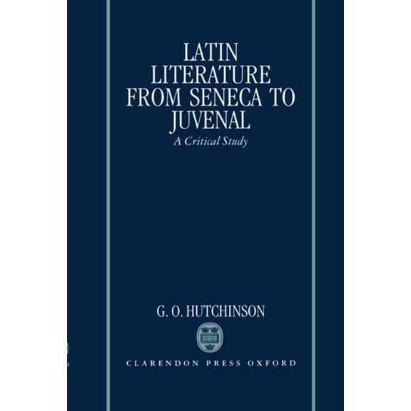 Latin Literature from Seneca to Juvenal: A Critical Study, (Hardcover)