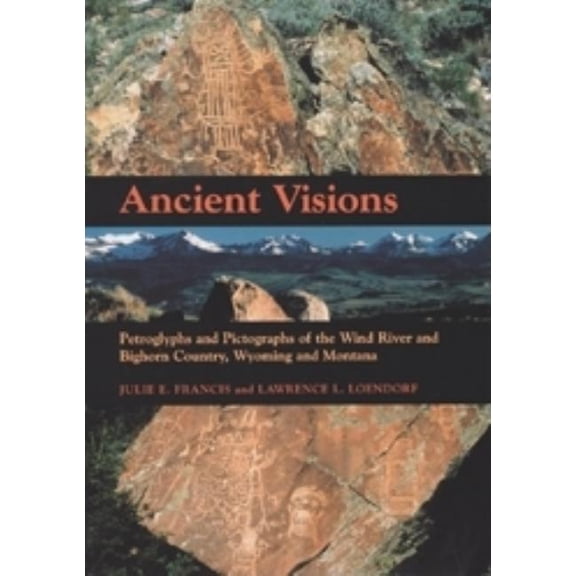 Ancient Visions: Petroglyphs and Pictographs of the Wind River and Bighorn Country, Wyoming and Montana, (Paperback)