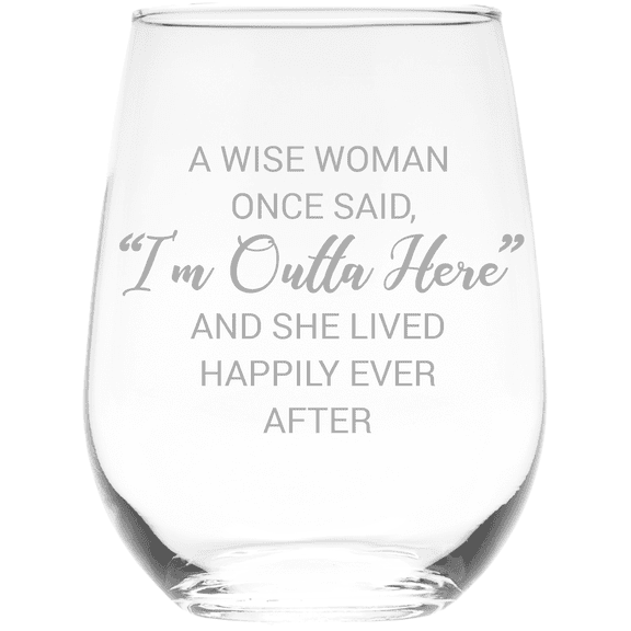C&M Personal Gifts 17 oz A Wise Woman Once Said "I'm Outta Here" And She Lived Happily Ever After Stemless Wine Glass - Retirement Gift