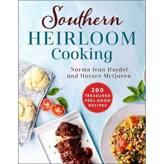 Southern Heirloom Cooking: 200 Treasured Feel-Good Recipes, (Paperback)