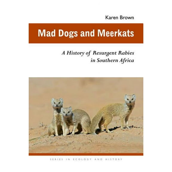 Ecology & History Mad Dogs and Meerkats: A History of Resurgent Rabies in Southern Africa, (Paperback)