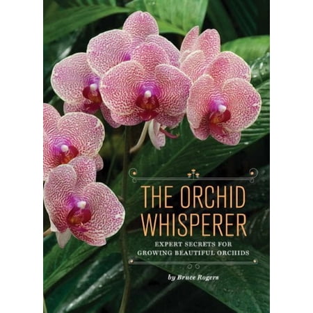 The Orchid Whisperer: Expert Secrets for Growing Beautiful Orchids
