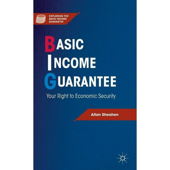 Exploring the Basic Income Guarantee Basic Income Guarantee: Your Right to Economic Security, (Hardcover)