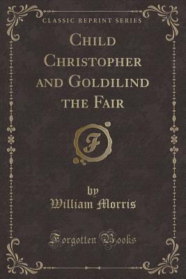 Child Christopher and Goldilind the Fair (Classic Reprint)